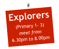 Explorers (Primary 1- 3) meet from
6.30pm to 8.00pm